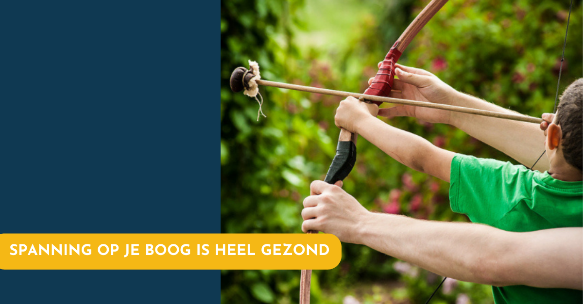 Spanning op je boog is heel gezond, ook al kan de boog niet altijd gespannen zijn