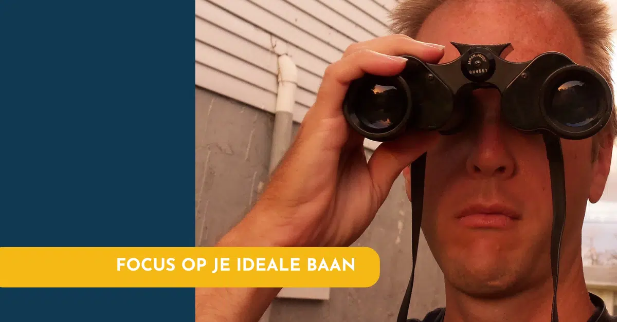 Sneller een baan als je focust op je ideale baan Sneller een baan als je focust op je ideale baan