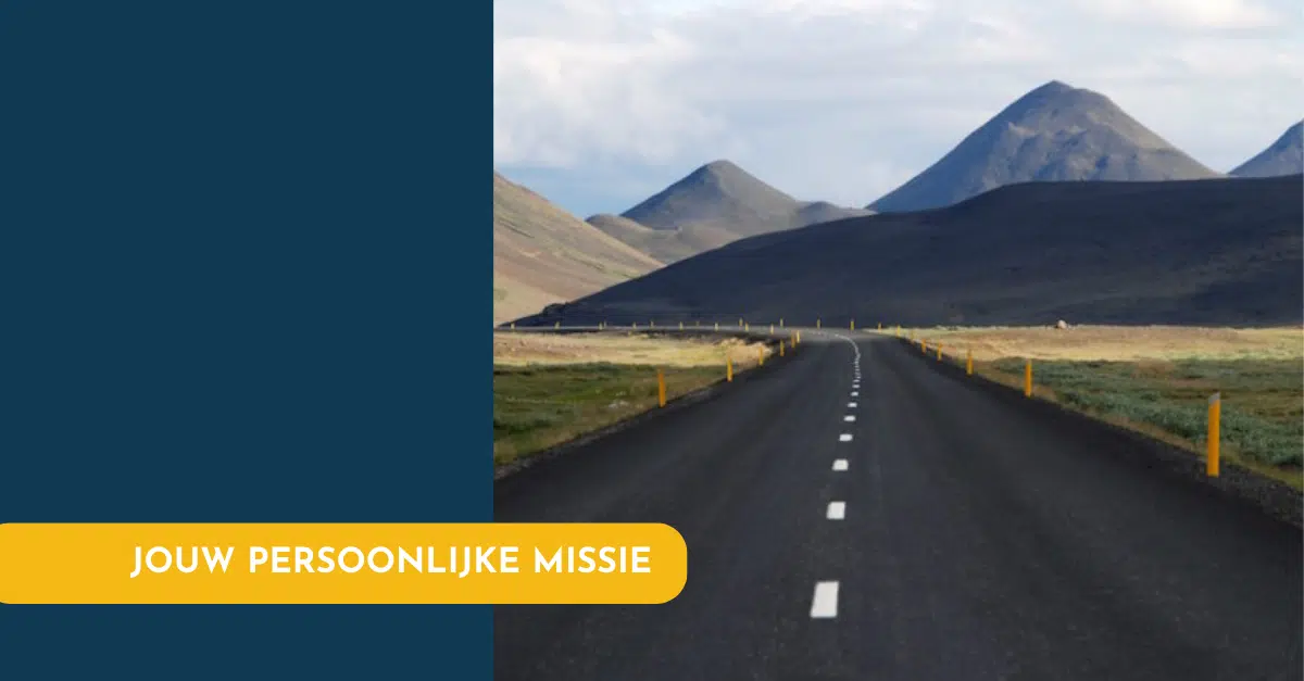 Wat er nodig is om je persoonlijke missie te formuleren Wat er nodig is om je persoonlijke missie te kunnen formuleren