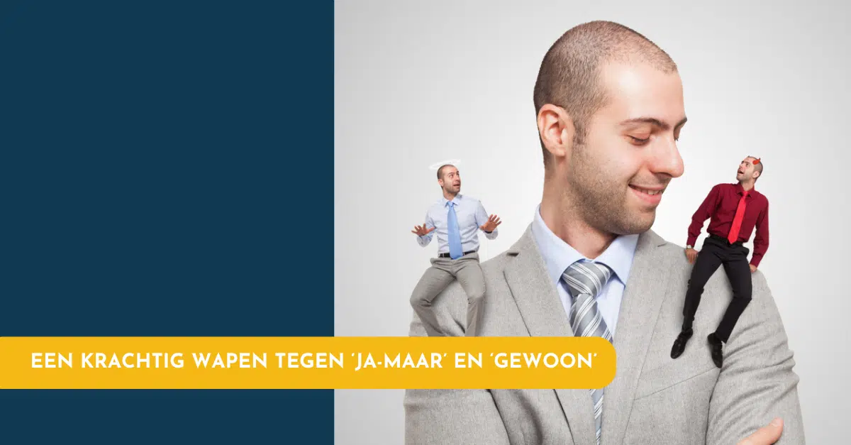 ‘Ja-maar’ en ‘gewoon’; als broertje en zusje een gevaarlijk span ‘Ja-maar’ en ‘gewoon’; als broertje en zusje een gevaarlijk span