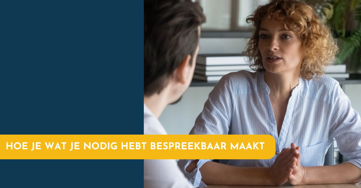 Hoe je bespreekbaar maakt wat je nodig hebt om goed te gedijen in werk