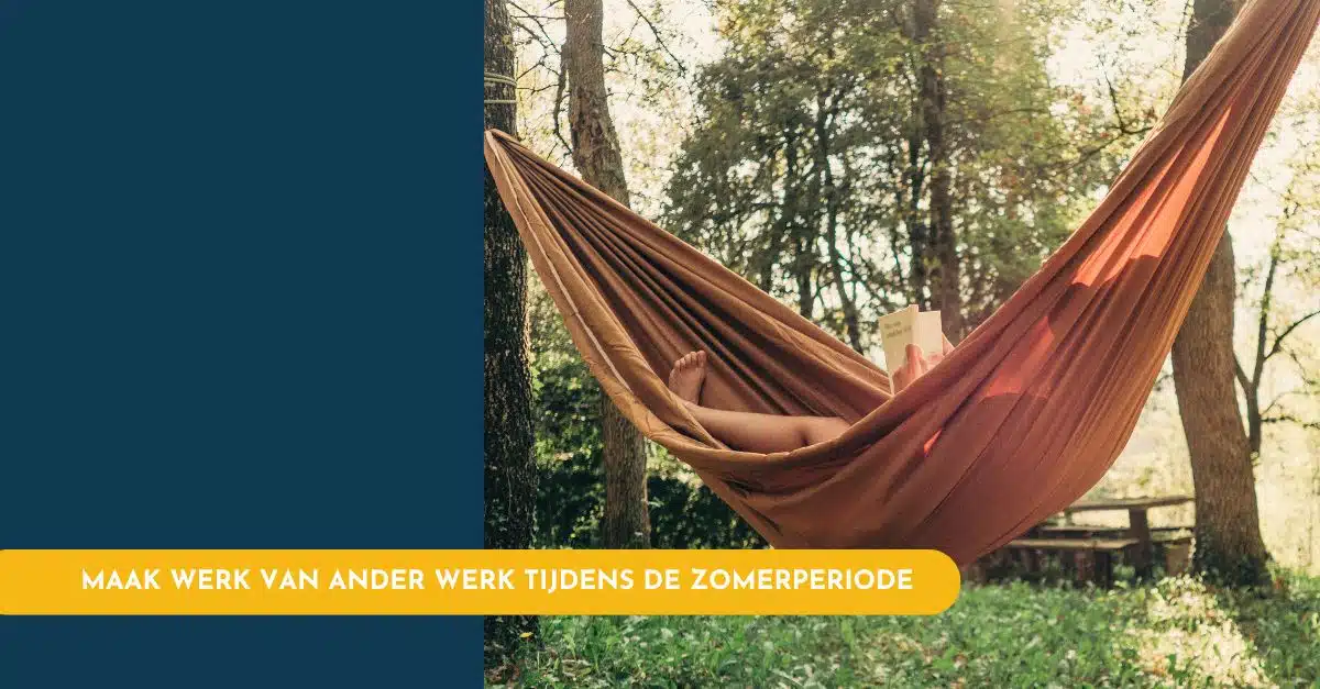 Hoe je de zomerperiode optimaal benut om werk te maken van ander werk